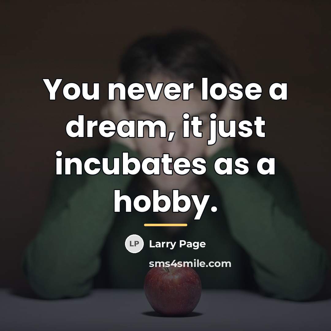 “You never lose a dream, it just incubates as a…” quote by Larry Page