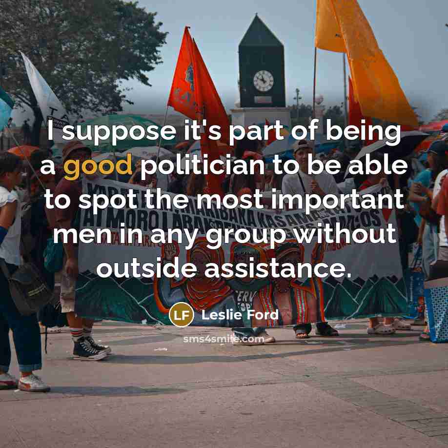 “I suppose it's part of being a good politician to…” quote by Leslie Ford