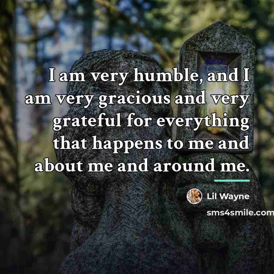 “I am very humble, and I am very gracious and…” quote by Lil Wayne
