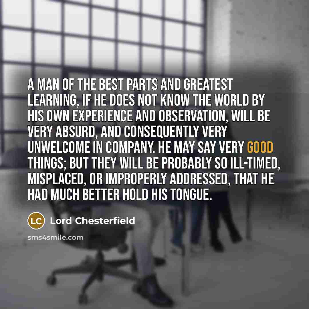 “A man of the best parts and greatest learning, if…” quote by Lord Chesterfield