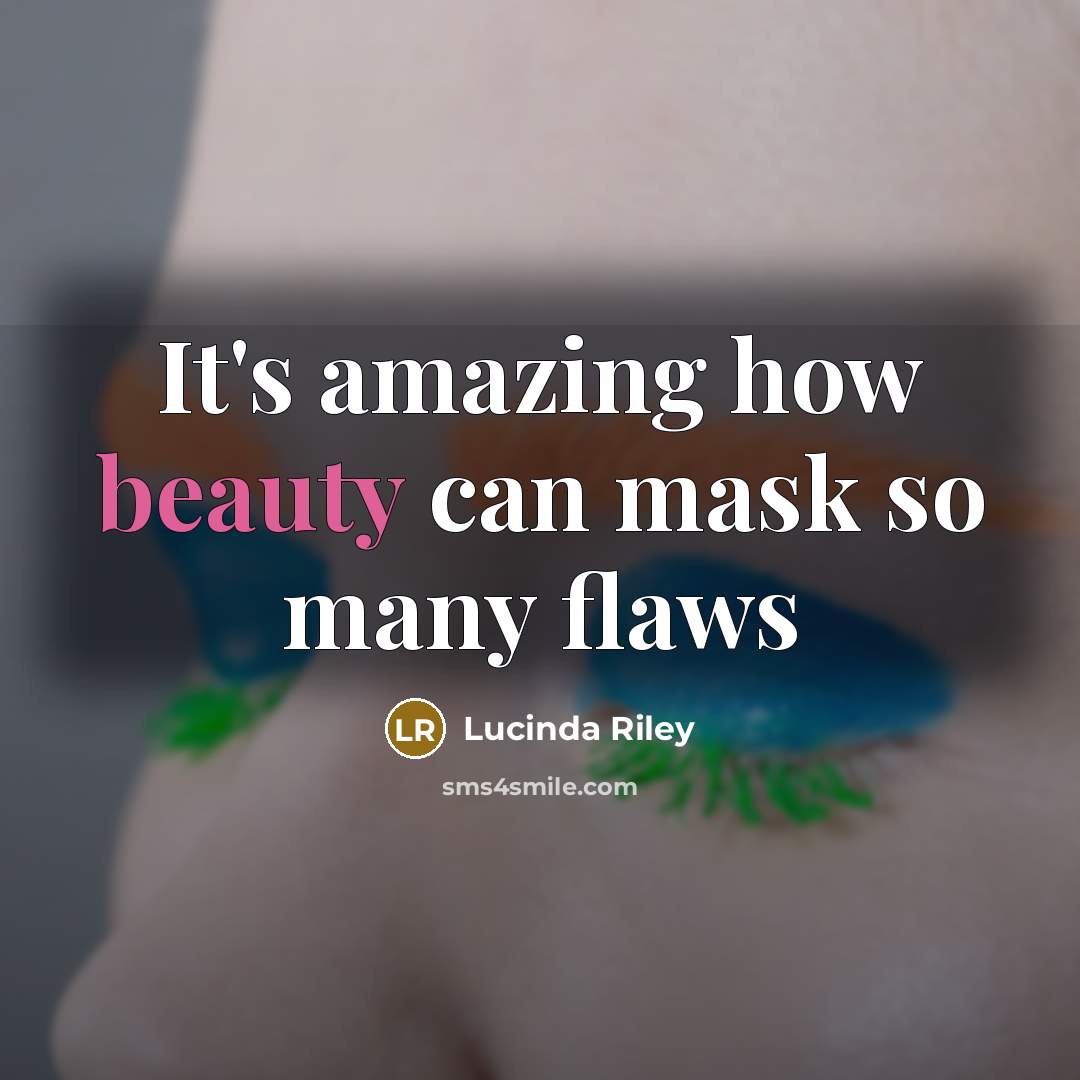 “It's amazing how beauty can mask so many flaws…” quote by Lucinda Riley