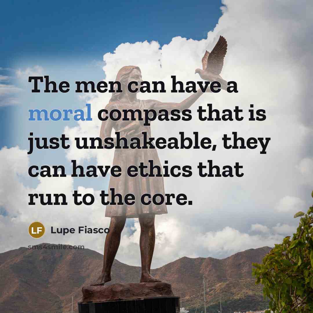 “The men can have a moral compass that is just…” quote by Lupe Fiasco