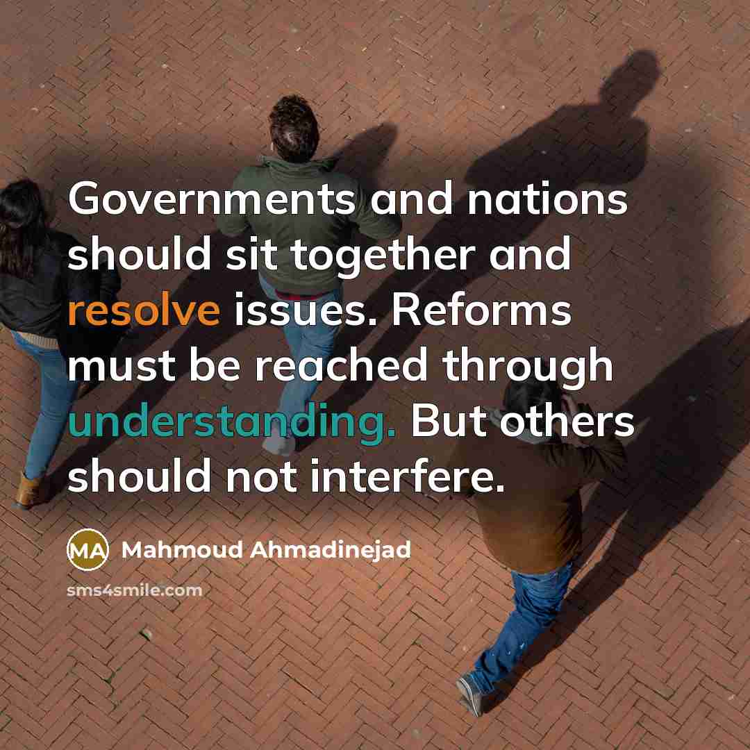 “Governments and nations should sit together and resolve issues. Reforms…” quote by Mahmoud Ahmadinejad