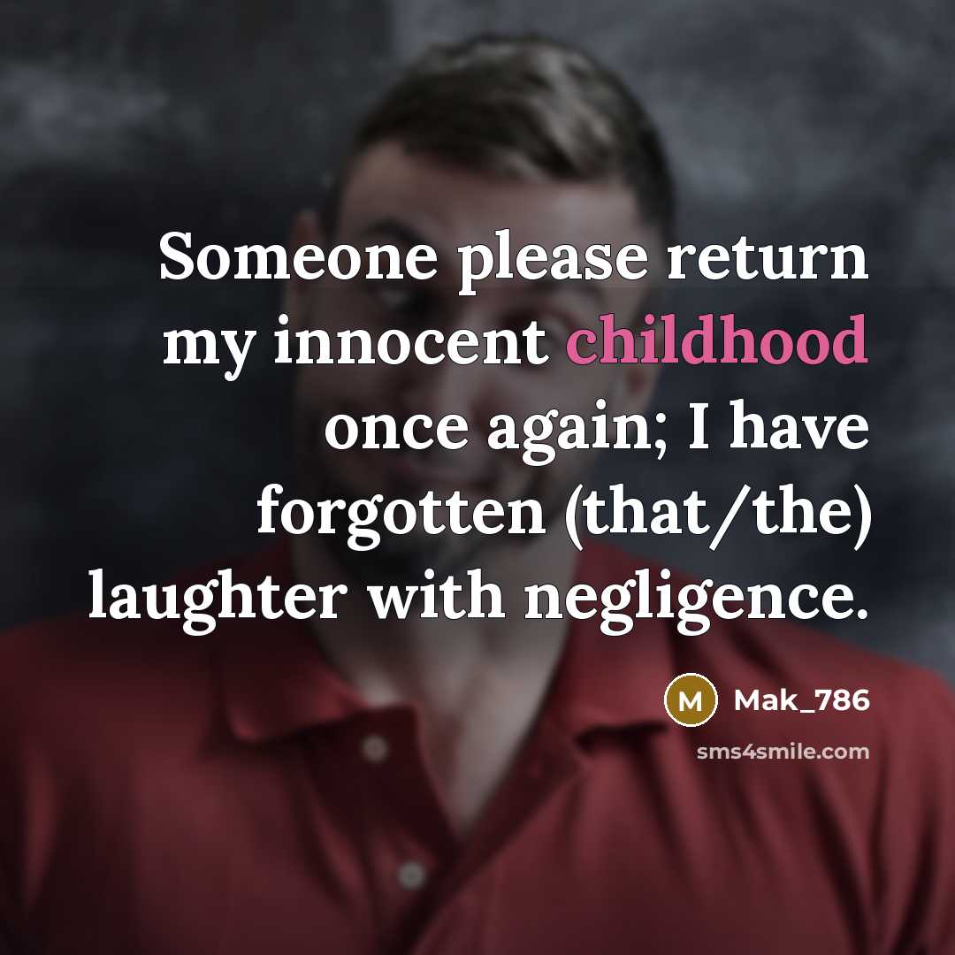 “Someone please return my innocent childhood once again; I have…” quote by Mak_786