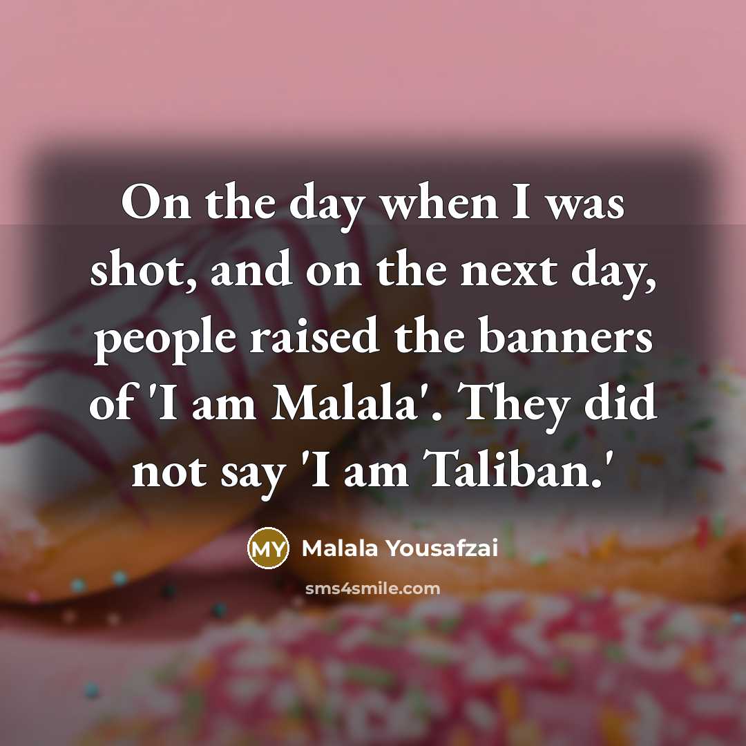 “On the day when I was shot, and on the…” quote by Malala Yousafzai