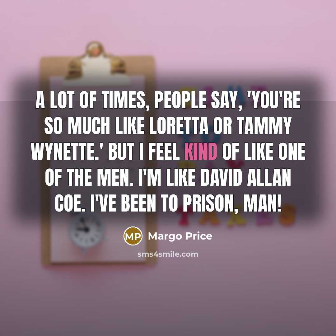 “A lot of times, people say, 'You're so much like…” quote by Margo Price