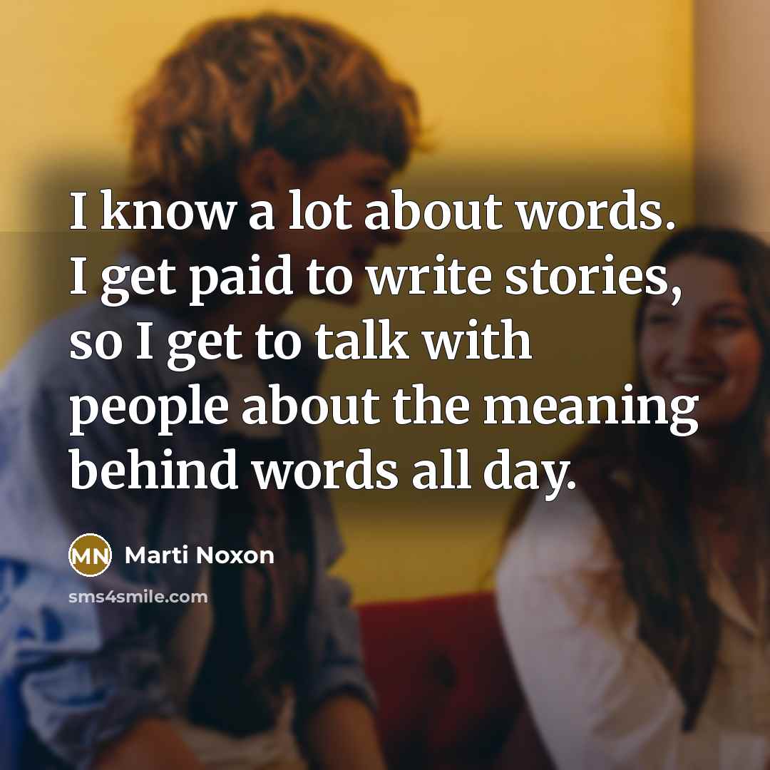 “I know a lot about words. I get paid to…” quote by Marti Noxon