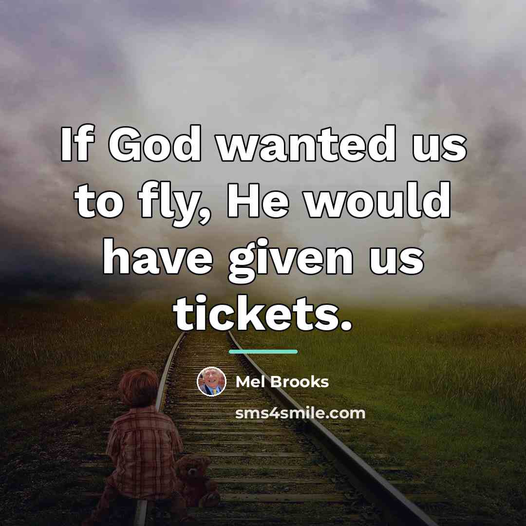 “If God wanted us to fly, He would have given…” quote by Mel Brooks