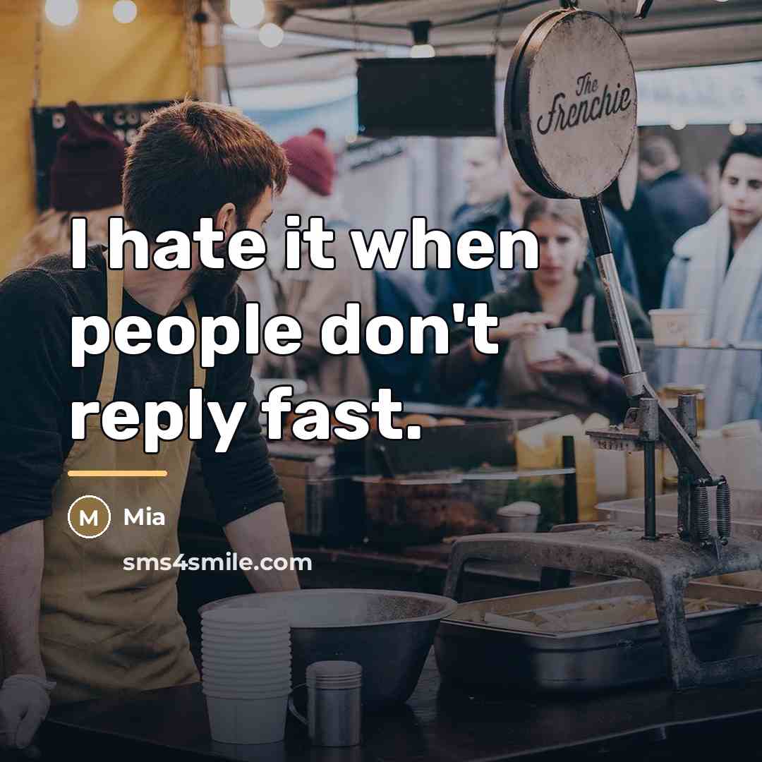 “I hate it when people don't reply fast.…” quote by Mia