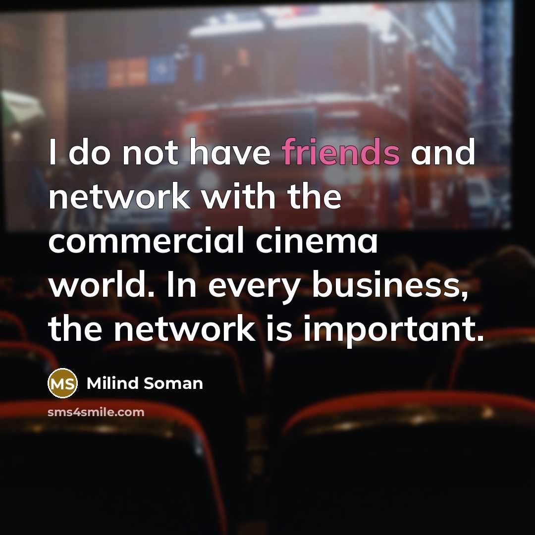 “I do not have friends and network with the commercial…” quote by Milind Soman