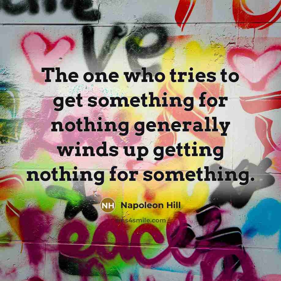 “The one who tries to get something for nothing generally…” quote by Napoleon Hill