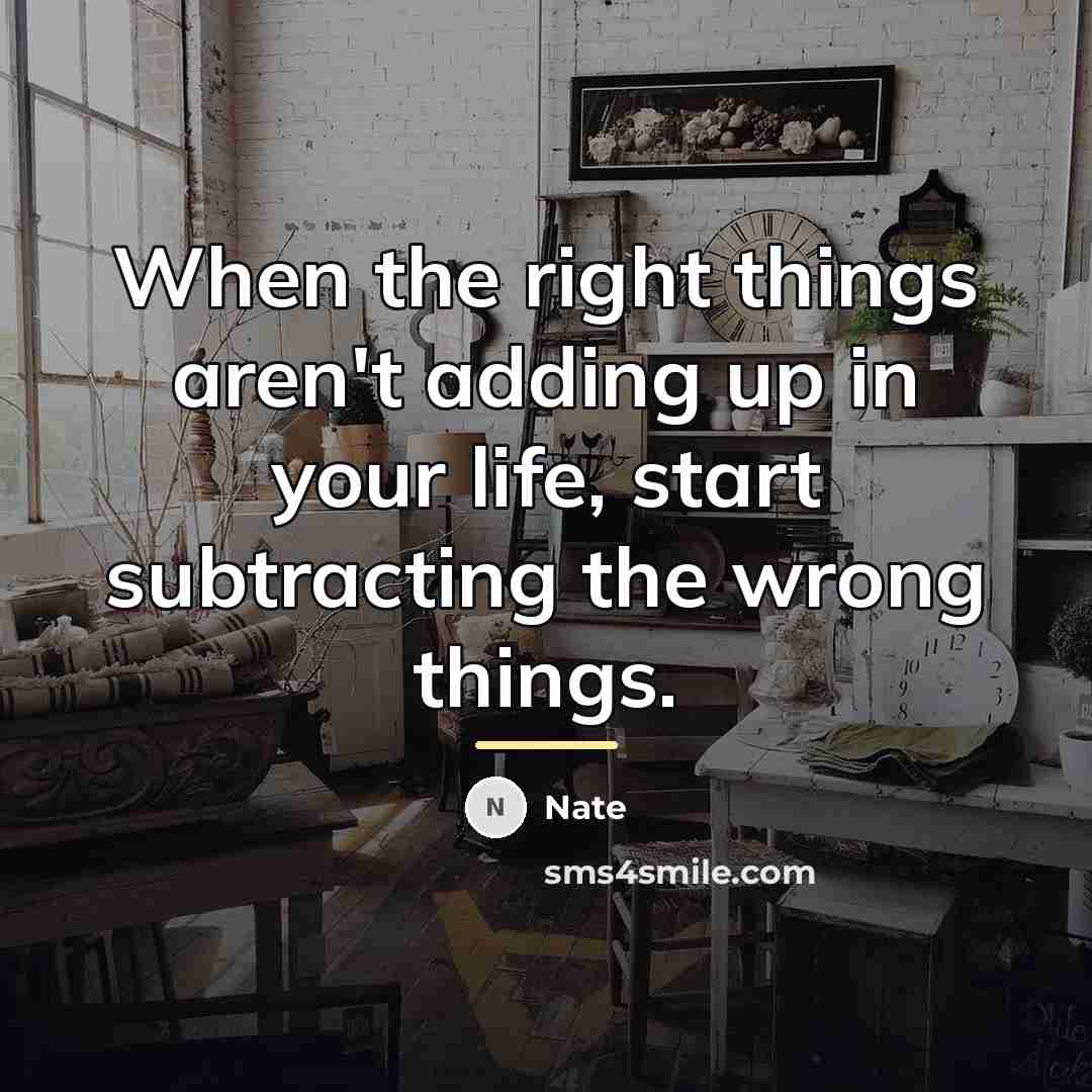 “When the right things aren't adding up in your life,…” quote by Nate