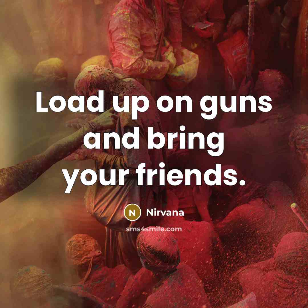 “Load up on guns and bring your friends.…” quote by Nirvana