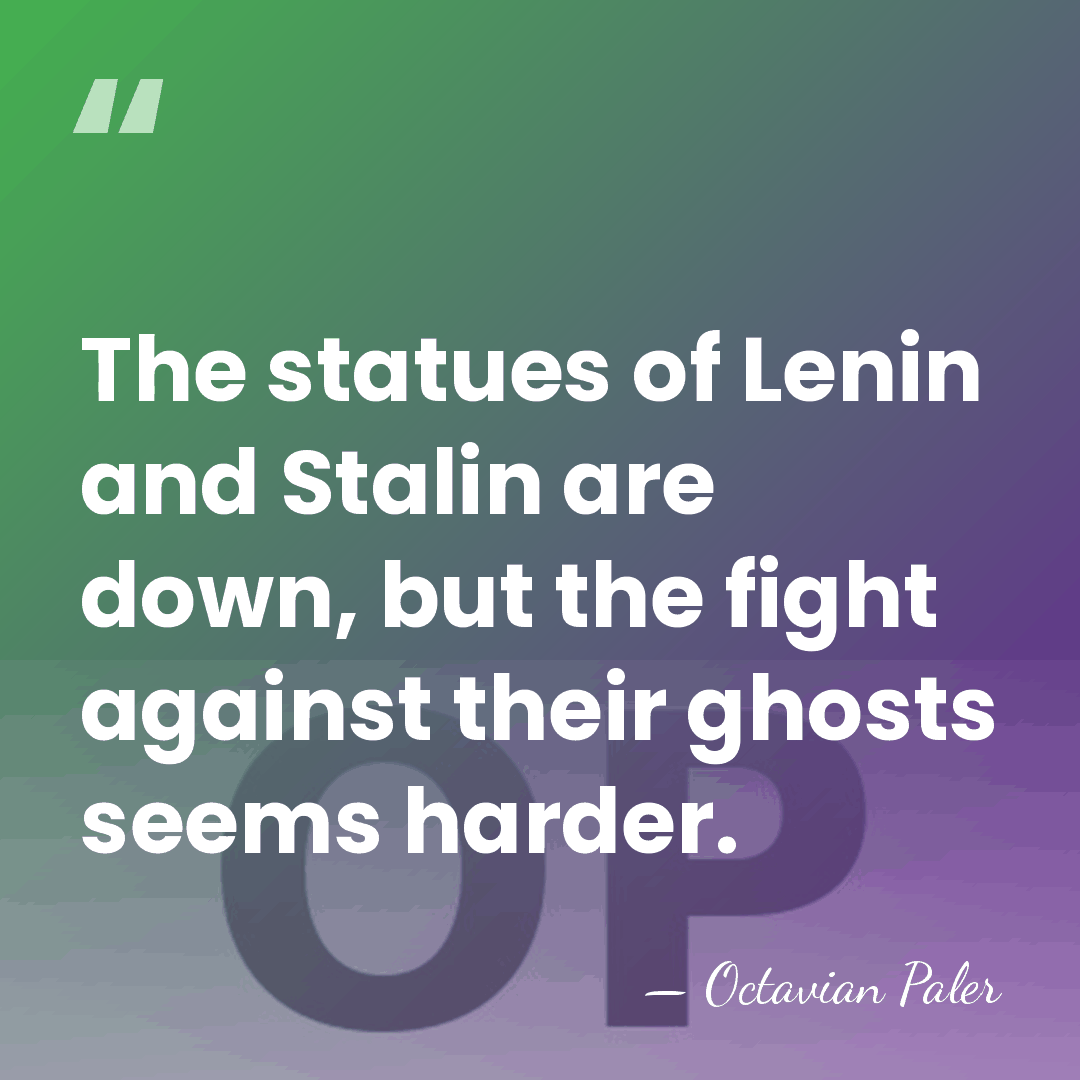 The statues of Lenin and Stalin are down, but the fight against&hellip; - Octavian Paler