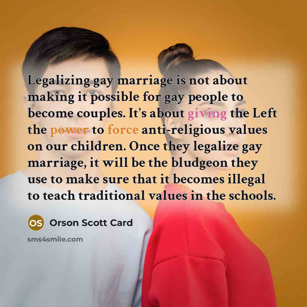 “Legalizing gay marriage is not about making it possible for…” quote by Orson Scott Card