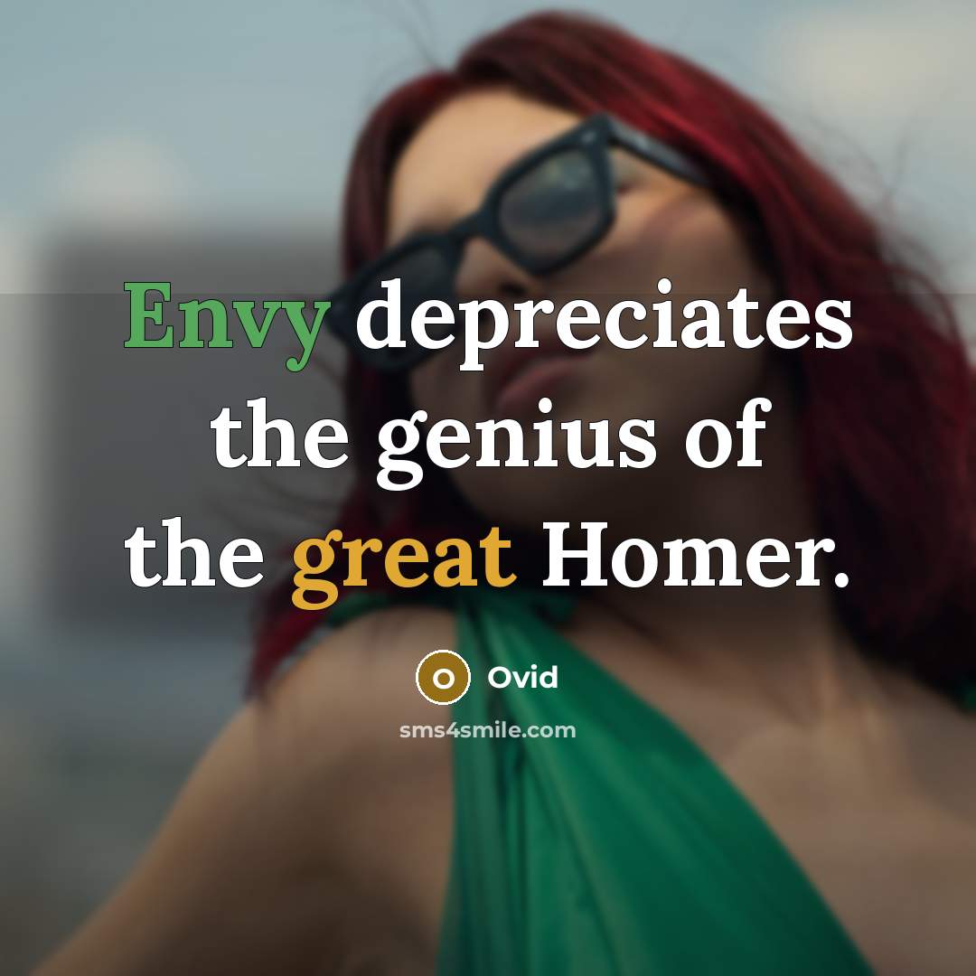 “Envy depreciates the genius of the great Homer.…” quote by Ovid
