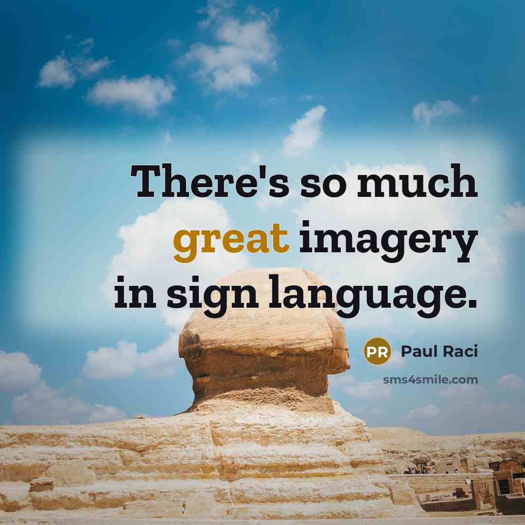 “There's so much great imagery in sign language.…” quote by Paul Raci