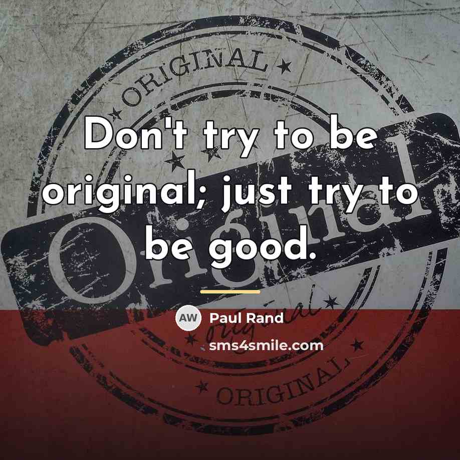 “Don't try to be original; just try to be good.…” quote by Paul Rand