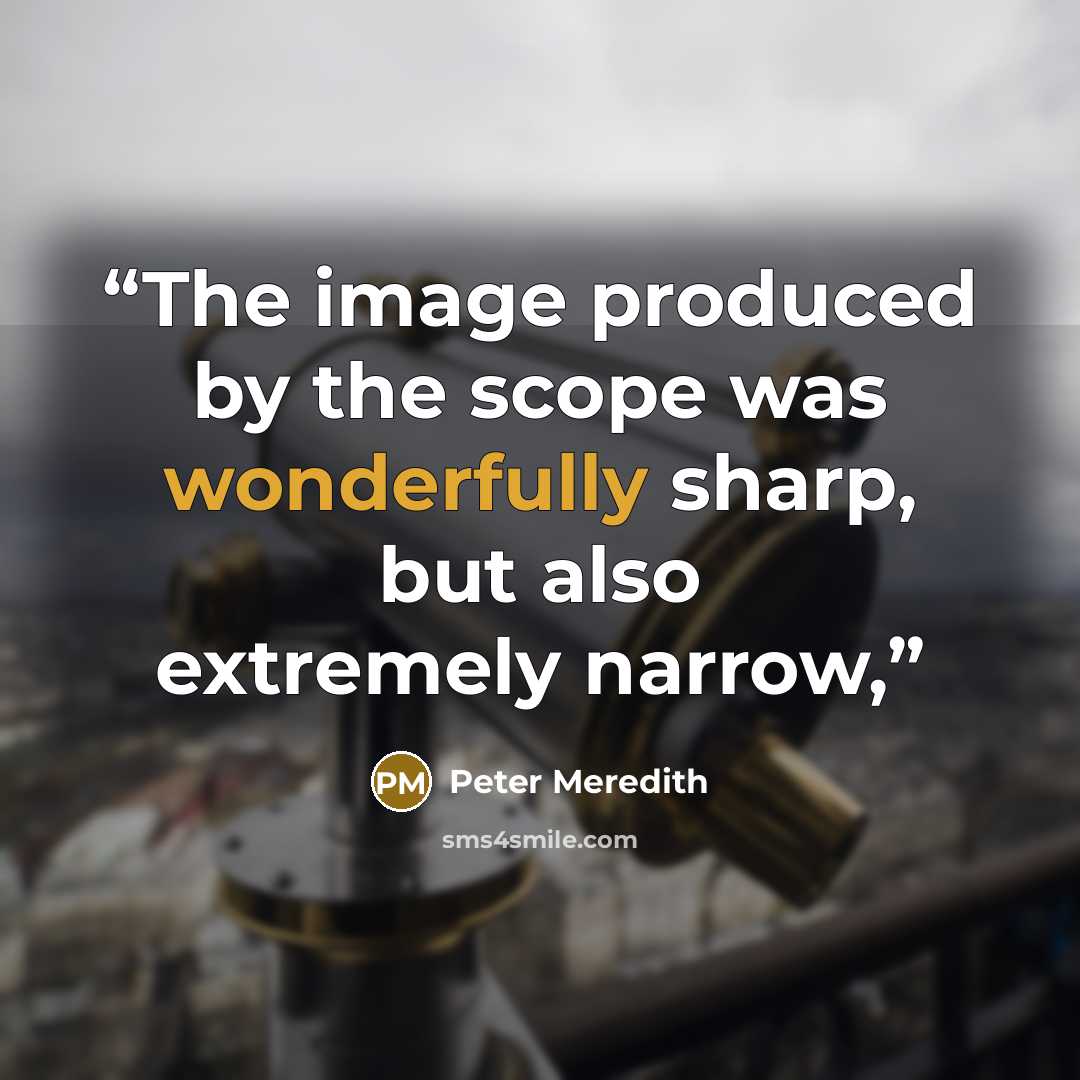 “The image produced by the scope was wonderfully sharp, but also extremely narrow,” quote by Peter Meredith