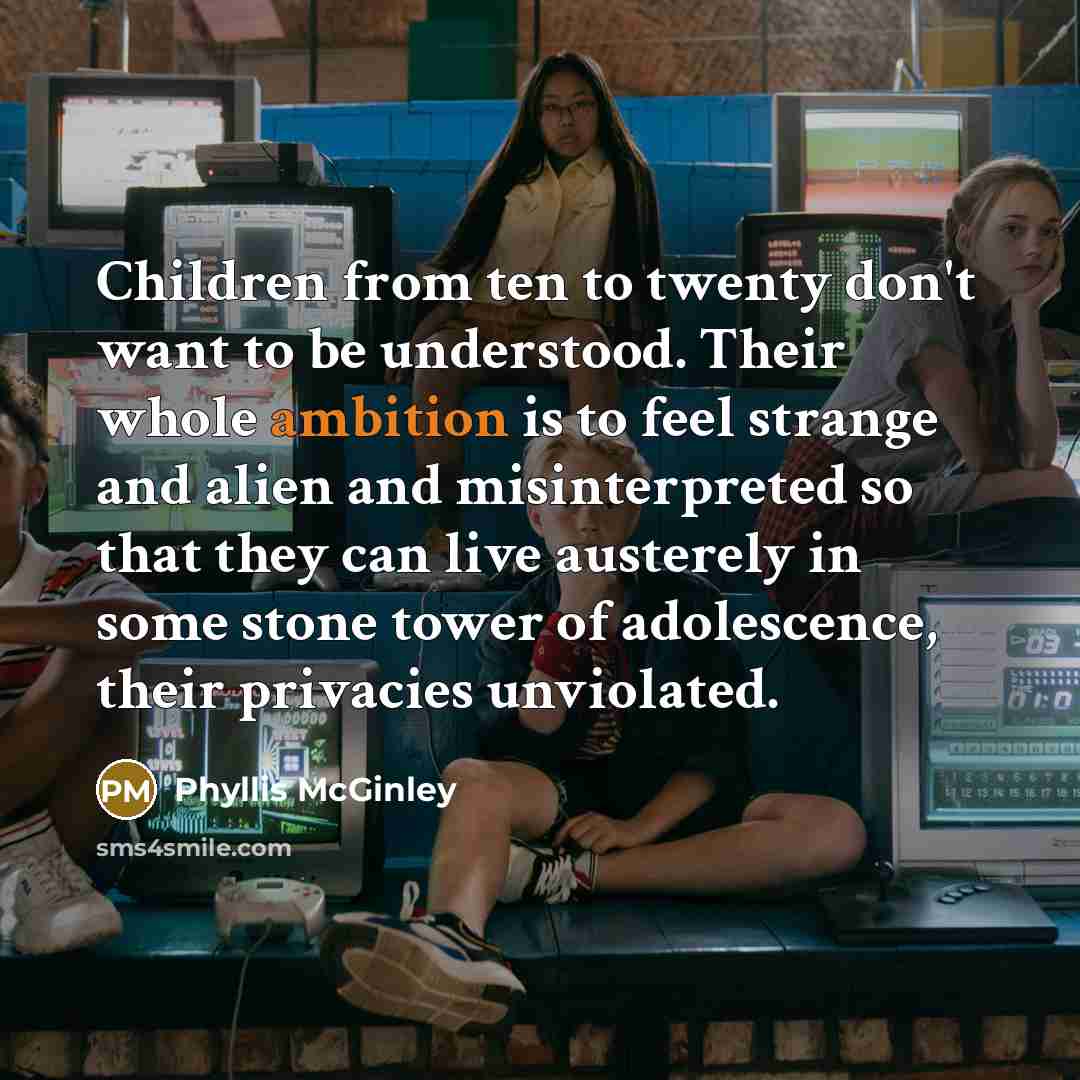 “Children from ten to twenty don't want to be understood.…” quote by Phyllis McGinley