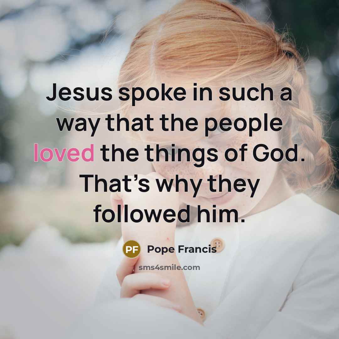 “Jesus spoke in such a way that the people loved…” quote by Pope Francis