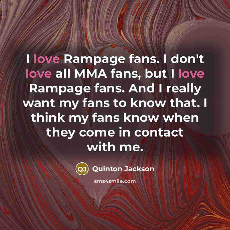“I love Rampage fans. I don't love all MMA fans,…” quote by Quinton Jackson