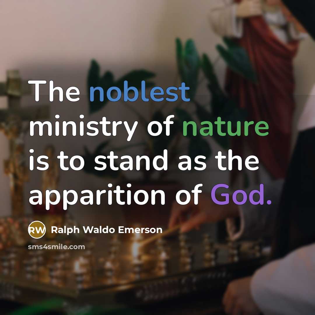 “The noblest ministry of nature is to stand as the apparition of God.” quote by Ralph Waldo Emerson