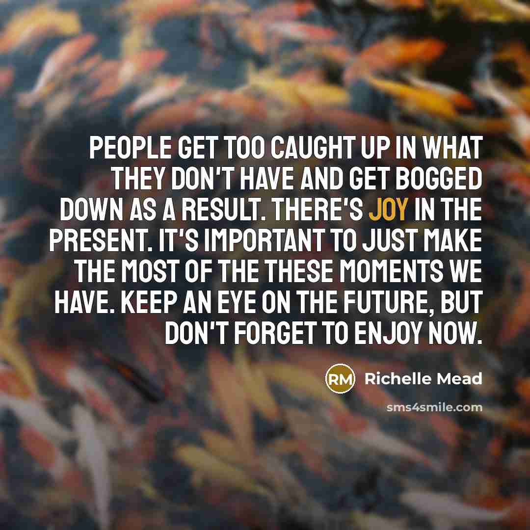 “People get too caught up in what they don't have…” quote by Richelle Mead
