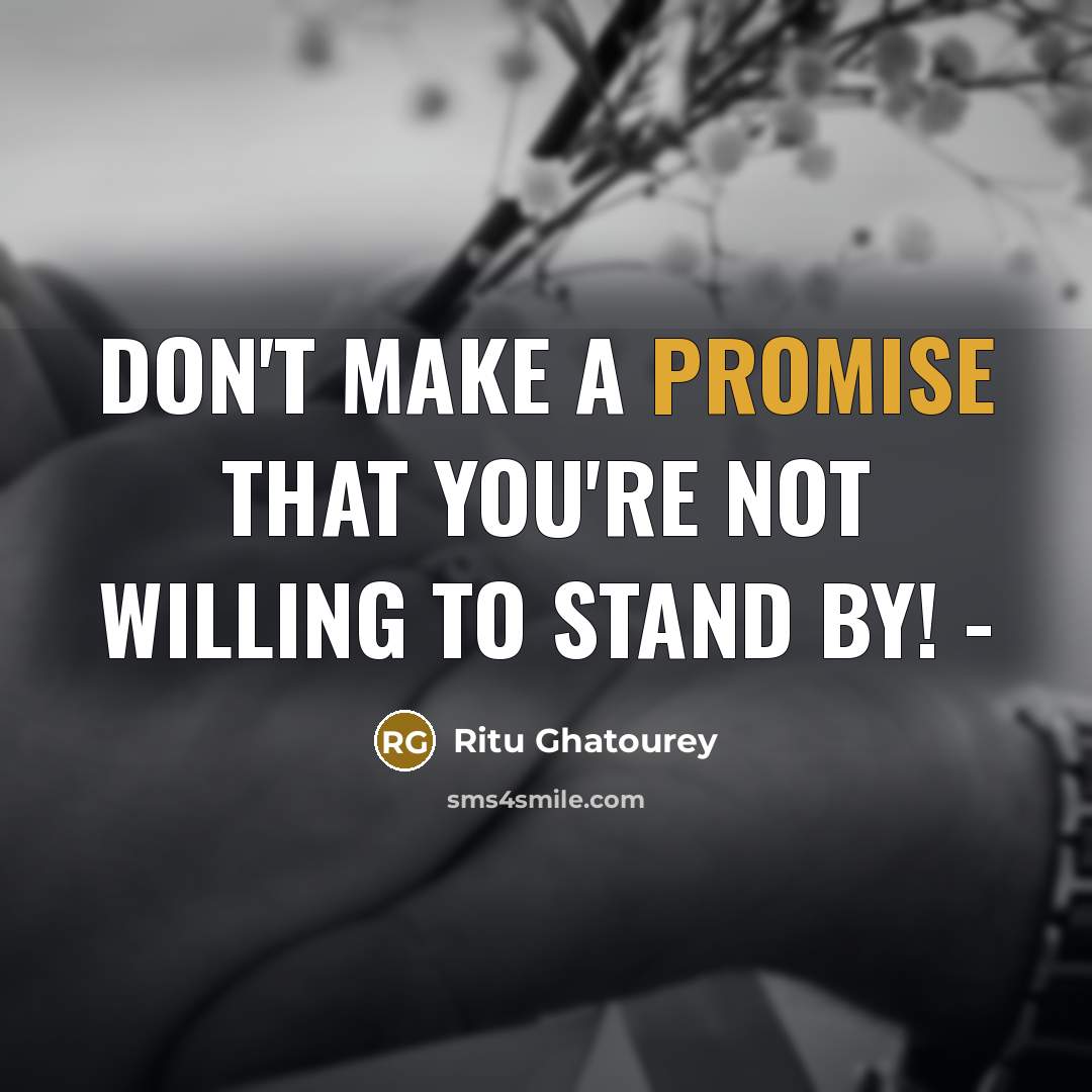“Don't make a promise that you're not willing to stand…” quote by Ritu Ghatourey