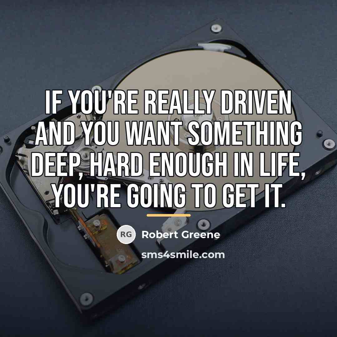 “If you're really driven and you want something deep, hard…” quote by Robert Greene