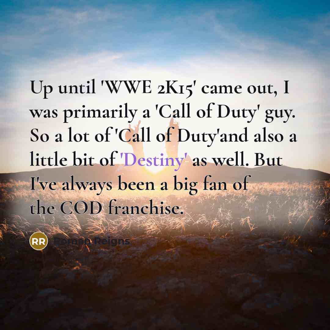 “Up until 'WWE 2K15' came out, I was primarily a…” quote by Roman Reigns