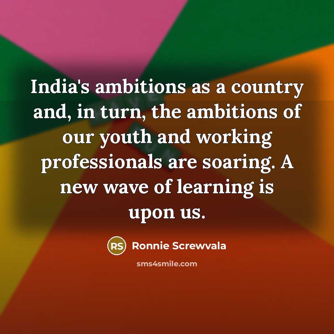 “India's ambitions as a country and, in turn, the ambitions…” quote by Ronnie Screwvala