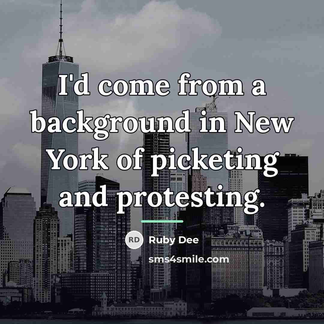 “I'd come from a background in New York of picketing…” quote by Ruby Dee