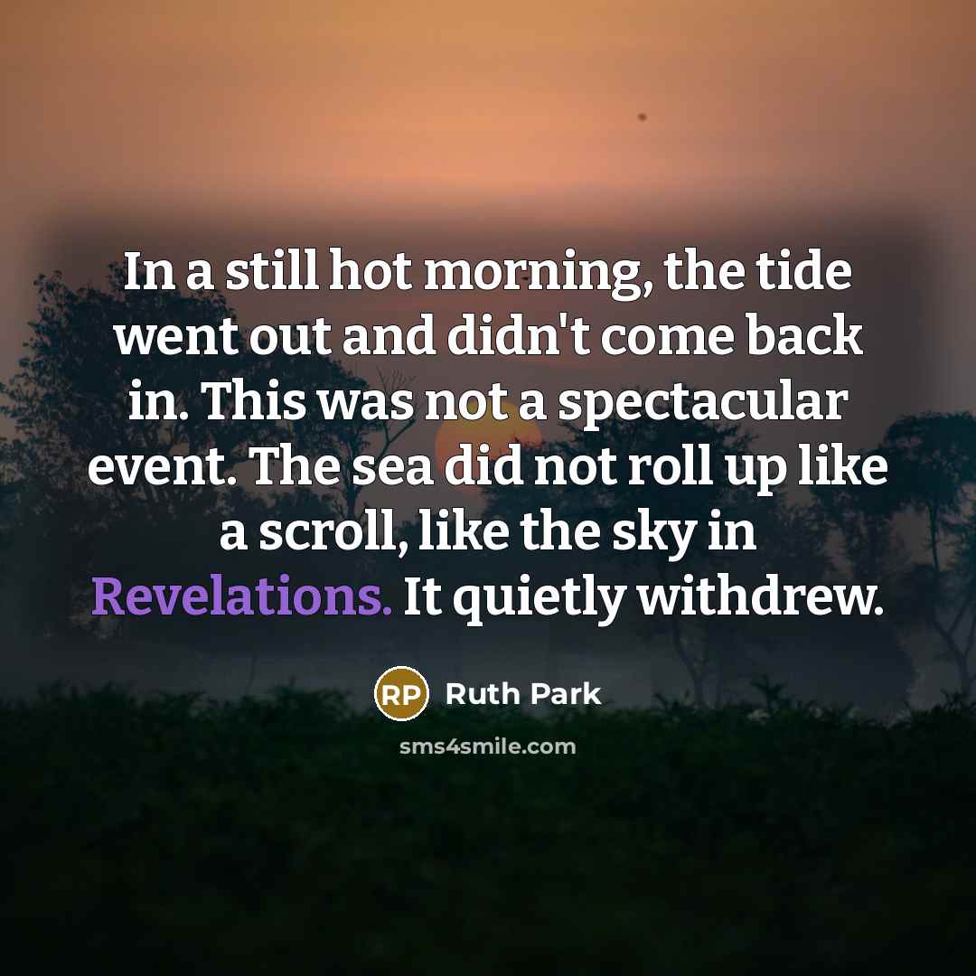 “In a still hot morning, the tide went out and…” quote by Ruth Park
