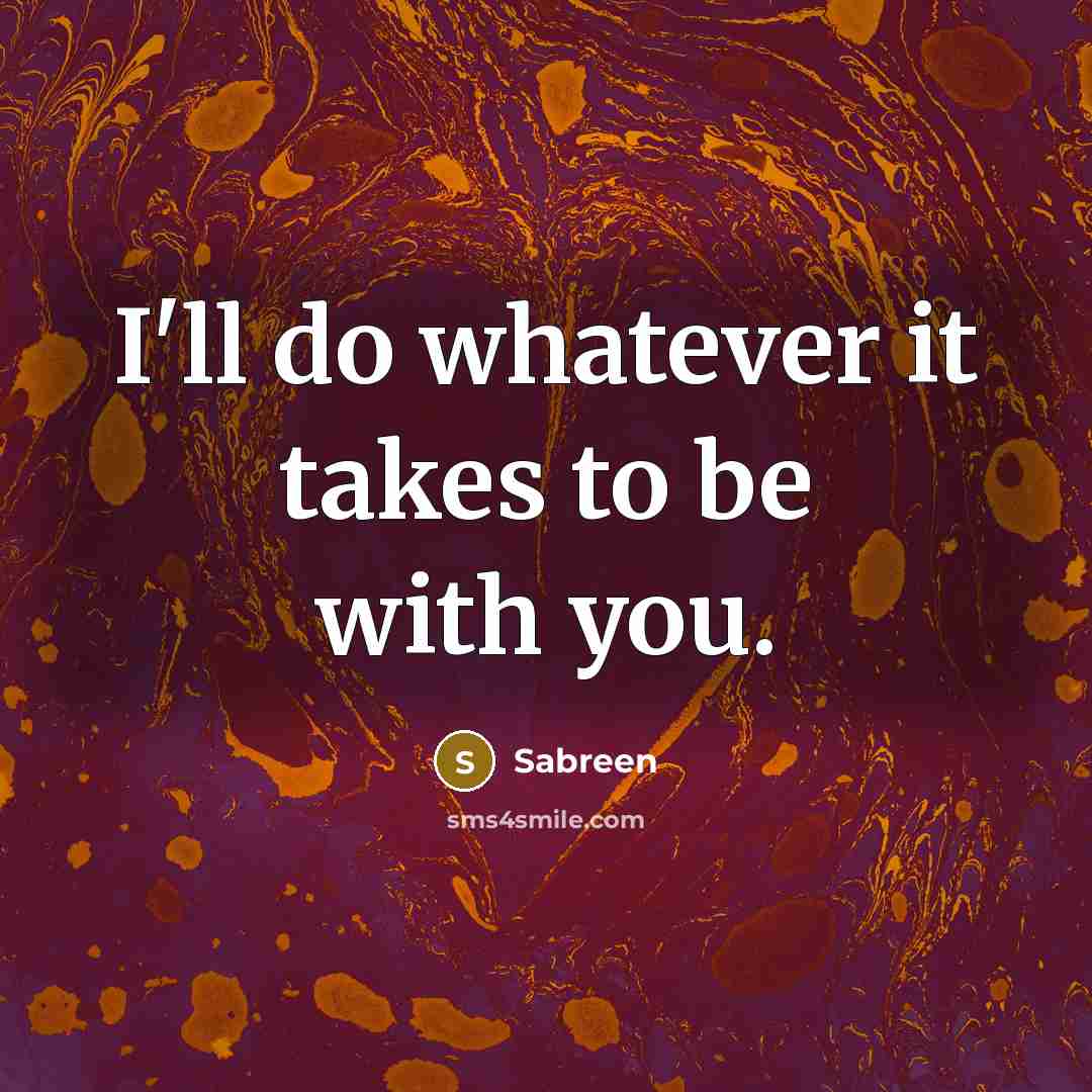 “I'll do whatever it takes to be with you.…” quote by Sabreen