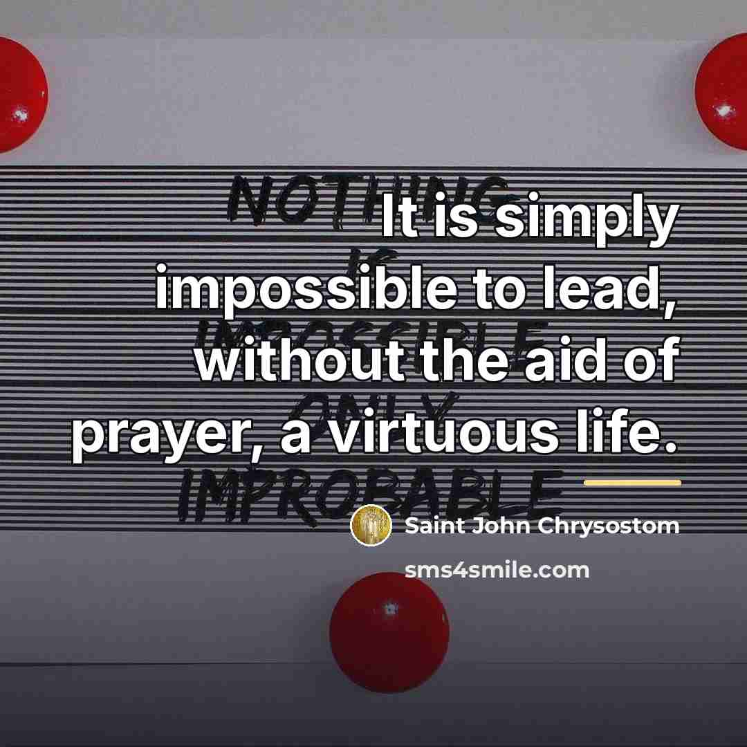 “It is simply impossible to lead, without the aid of…” quote by Saint John Chrysostom