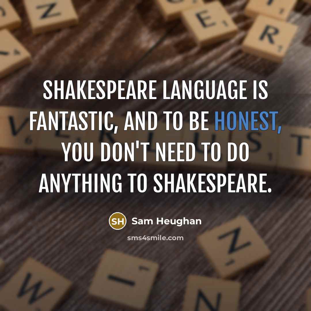 “Shakespeare language is fantastic, and to be honest, you don't…” quote by Sam Heughan