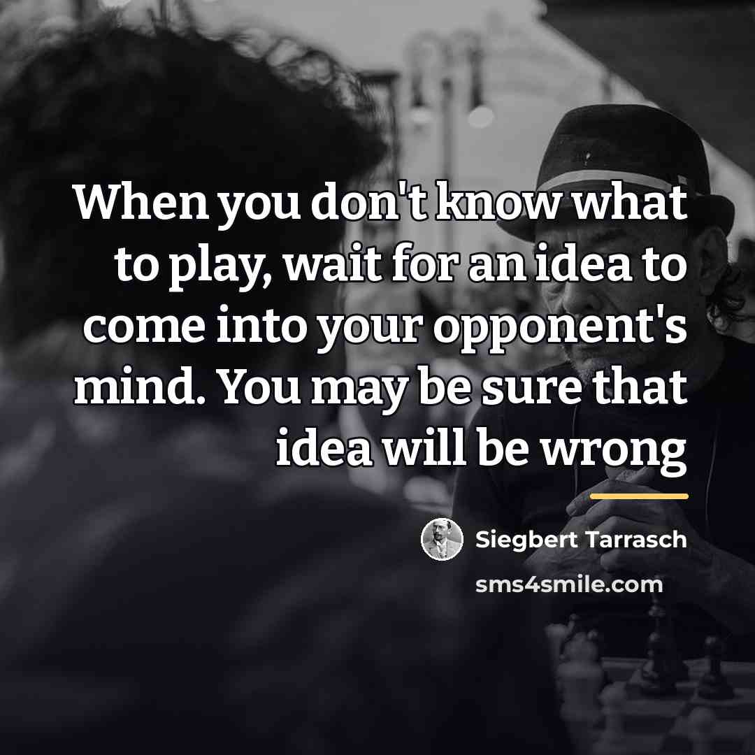 “When you don't know what to play, wait for an…” quote by Siegbert Tarrasch