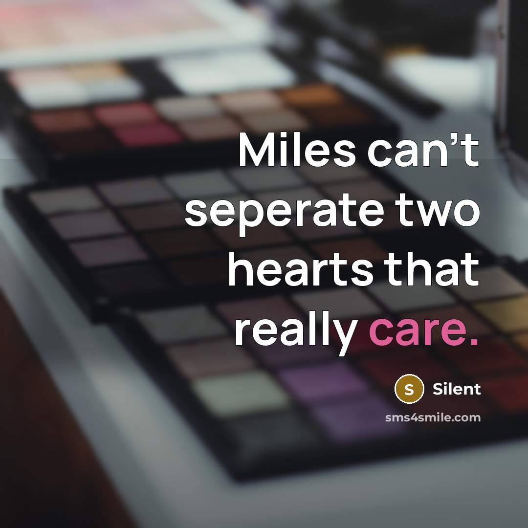 “Miles can't seperate two hearts that really care.” quote by Silent