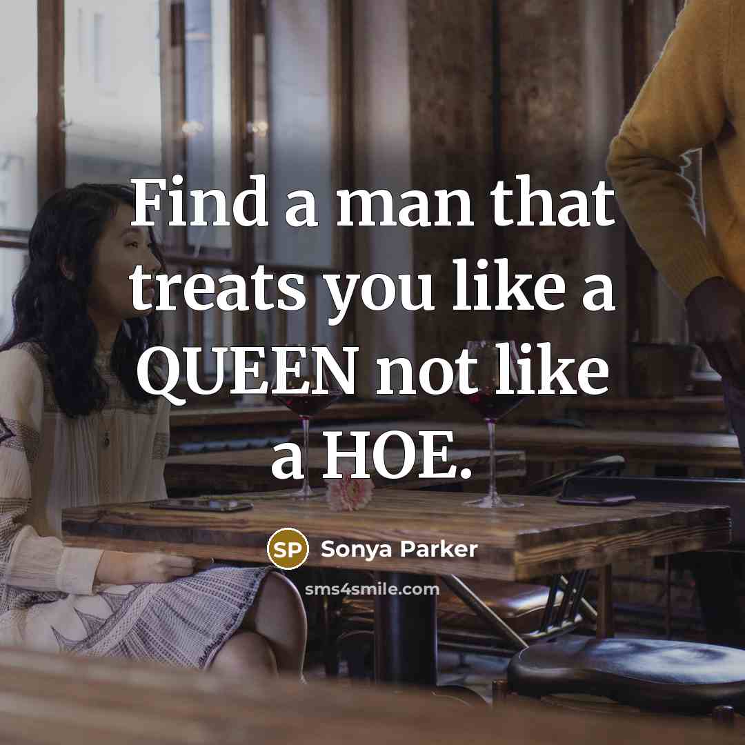 “Find a man that treats you like a QUEEN not…” quote by Sonya Parker