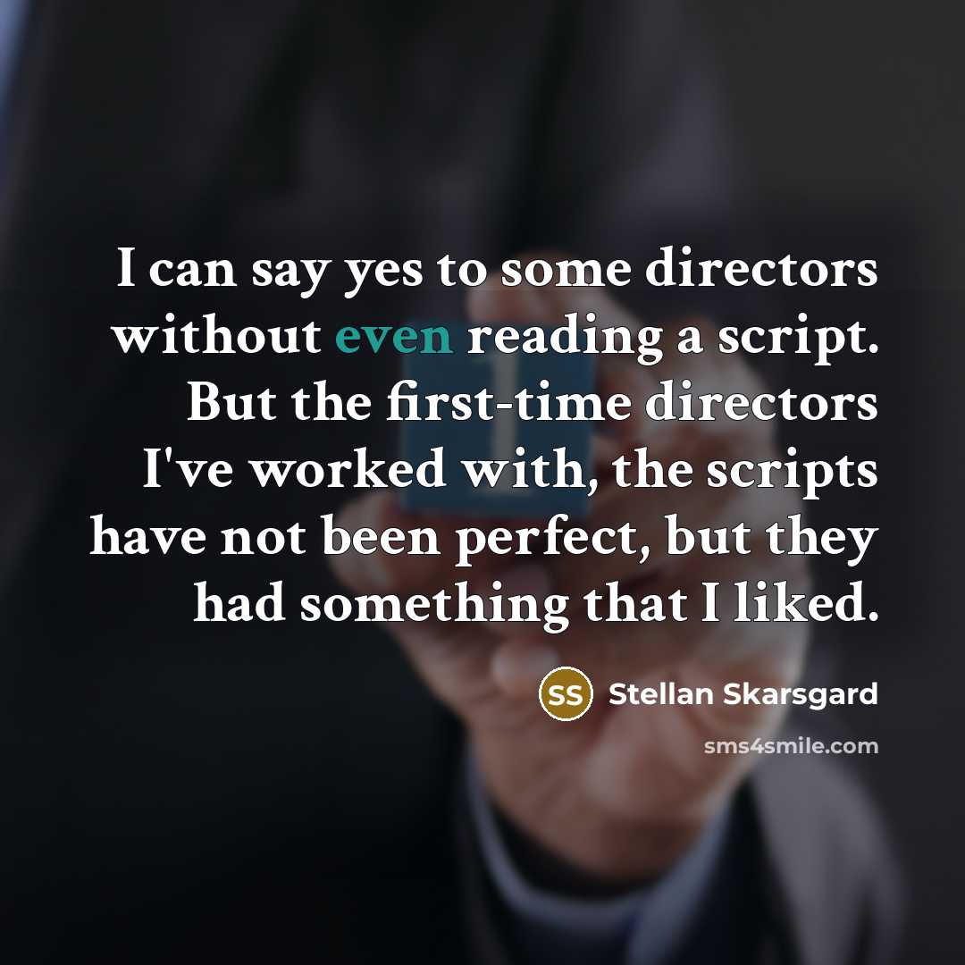 “I can say yes to some directors without even reading…” quote by Stellan Skarsgard