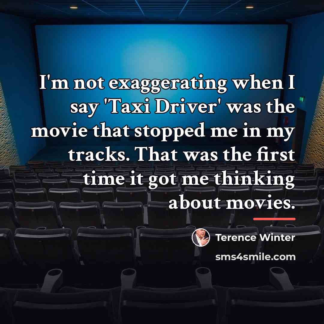 “I'm not exaggerating when I say 'Taxi Driver' was the…” quote by Terence Winter