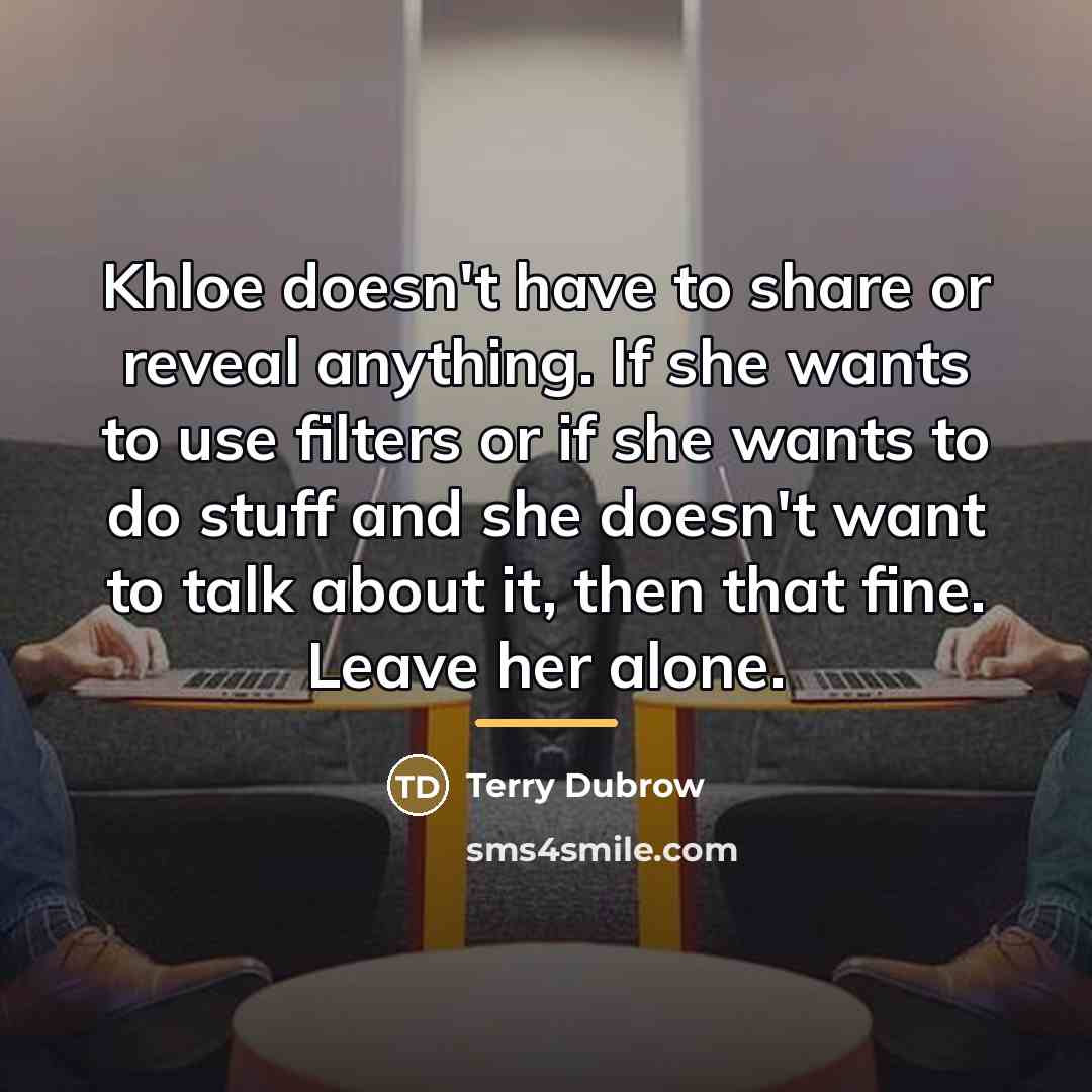 “Khloe doesn't have to share or reveal anything. If she…” quote by Terry Dubrow