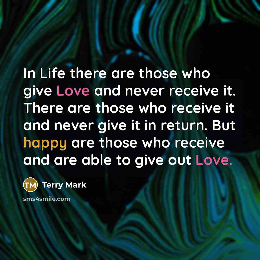 “In Life there are those who give Love and never…” quote by Terry Mark