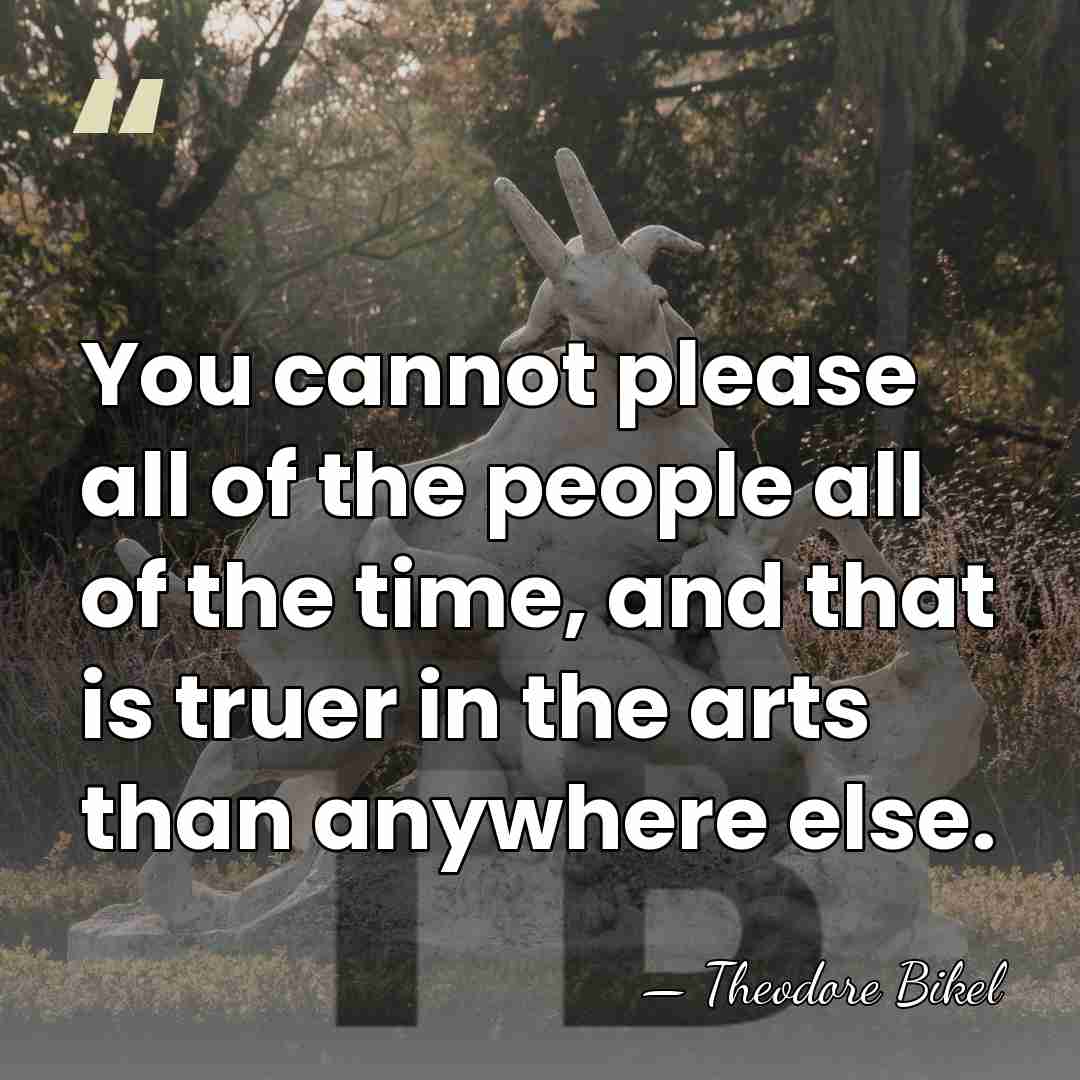 You cannot please all of the people all of the time, and&hellip; - Theodore Bikel