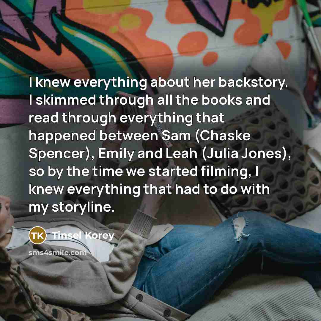 “I knew everything about her backstory. I skimmed through all…” quote by Tinsel Korey