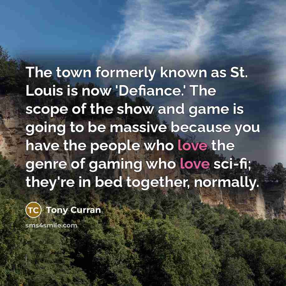 “The town formerly known as St. Louis is now 'Defiance.'…” quote by Tony Curran