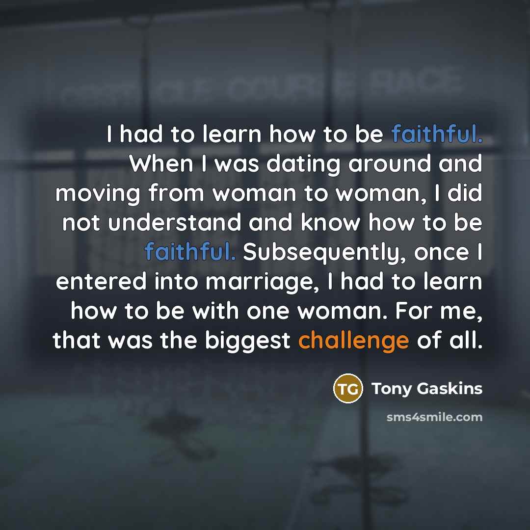 “I had to learn how to be faithful. When I…” quote by Tony Gaskins