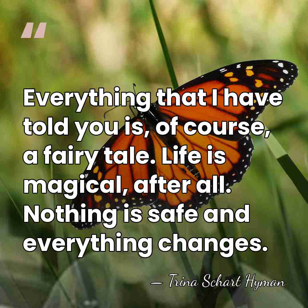 Everything that I have told you is, of course, a fairy tale.&hellip; - Trina Schart Hyman