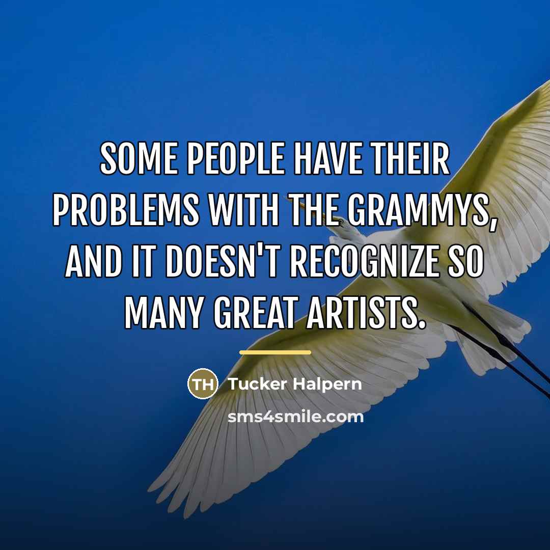 “Some people have their problems with the Grammys, and it…” quote by Tucker Halpern